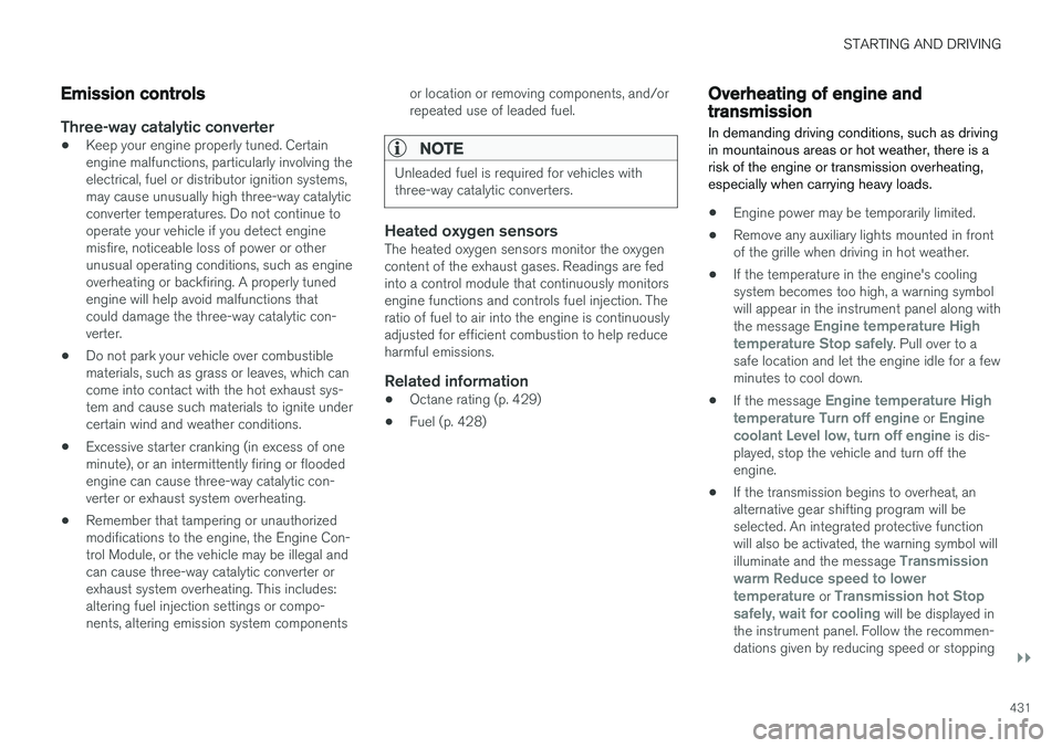 VOLVO S90 2018 Owner´s Manual STARTING AND DRIVING
}}
431
Emission controls
Three-way catalytic converter
•Keep your engine properly tuned. Certain engine malfunctions, particularly involving theelectrical, fuel or distributor i VOLVO S90 2018 Owner´s Manual STARTING AND DRIVING
}}
431
Emission controls
Three-way catalytic converter
•Keep your engine properly tuned. Certain engine malfunctions, particularly involving theelectrical, fuel or distributor i