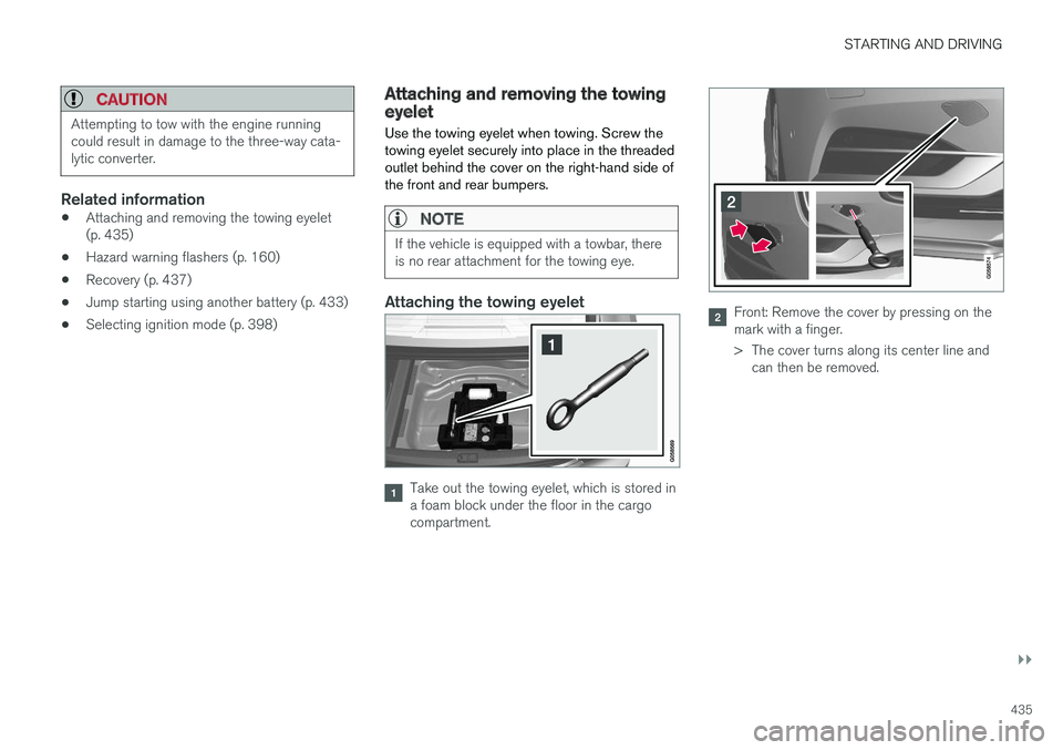 VOLVO S90 2018 Owner´s Manual STARTING AND DRIVING
}}
435
CAUTION
Attempting to tow with the engine running could result in damage to the three-way cata-lytic converter.
Related information
•Attaching and removing the towing eye VOLVO S90 2018 Owner´s Manual STARTING AND DRIVING
}}
435
CAUTION
Attempting to tow with the engine running could result in damage to the three-way cata-lytic converter.
Related information
•Attaching and removing the towing eye