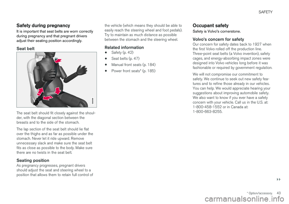 VOLVO S90 2018 Owner´s Manual SAFETY
}}
* Option/accessory.43
Safety during pregnancy It is important that seat belts are worn correctly during pregnancy and that pregnant driversadjust their seating position accordingly.
Seat bel VOLVO S90 2018 Owner´s Manual SAFETY
}}
* Option/accessory.43
Safety during pregnancy It is important that seat belts are worn correctly during pregnancy and that pregnant driversadjust their seating position accordingly.
Seat bel
