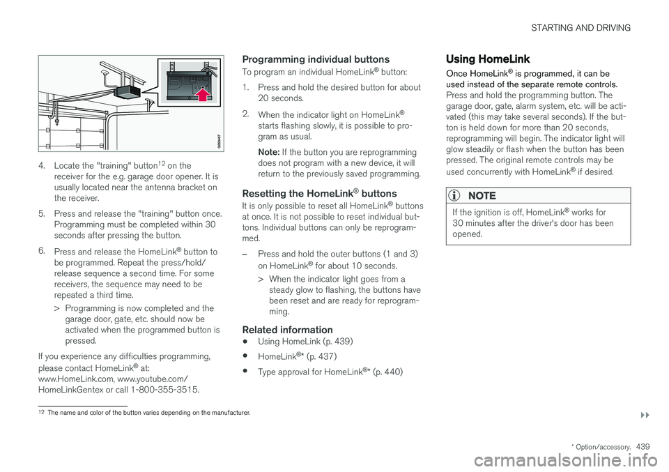 VOLVO S90 2018 Owner´s Manual STARTING AND DRIVING
}}
* Option/accessory.439
4. Locate the "training" button 12
on the
receiver for the e.g. garage door opener. It is usually located near the antenna bracket onthe receive VOLVO S90 2018 Owner´s Manual STARTING AND DRIVING
}}
* Option/accessory.439
4. Locate the "training" button 12
on the
receiver for the e.g. garage door opener. It is usually located near the antenna bracket onthe receive