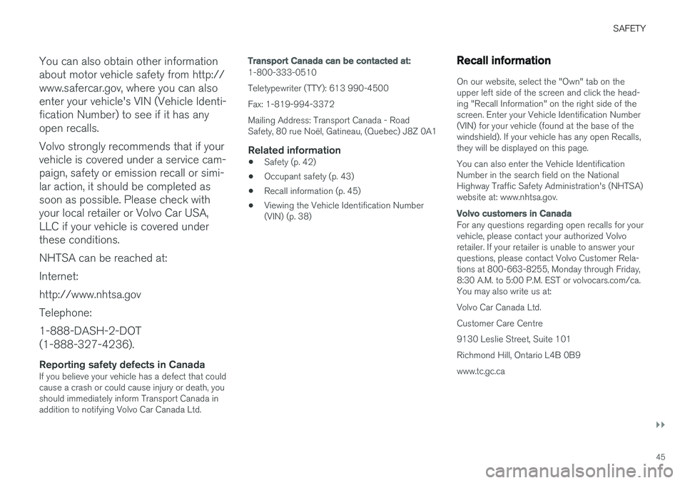 VOLVO S90 2018 Owner´s Manual SAFETY
}}
45
You can also obtain other information about motor vehicle safety from http://www.safercar.gov, where you can alsoenter your vehicle's VIN (Vehicle Identi-fication Number) to see if it VOLVO S90 2018 Owner´s Manual SAFETY
}}
45
You can also obtain other information about motor vehicle safety from http://www.safercar.gov, where you can alsoenter your vehicle's VIN (Vehicle Identi-fication Number) to see if it