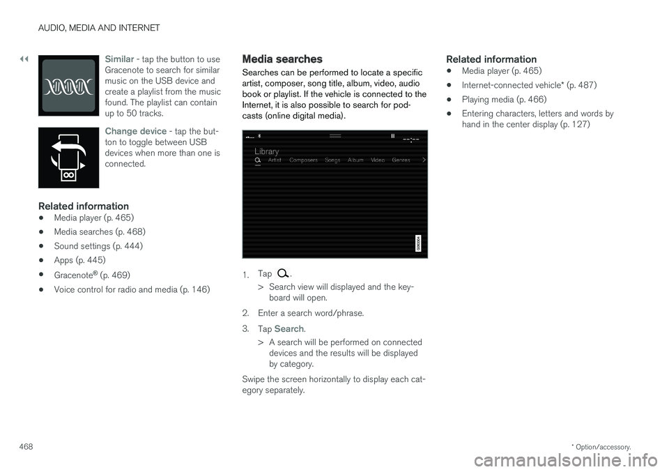 VOLVO S90 2018 Owner´s Manual ||
AUDIO, MEDIA AND INTERNET
* Option/accessory.
468
Similar - tap the button to use
Gracenote to search for similar music on the USB device andcreate a playlist from the musicfound. The playlist can VOLVO S90 2018 Owner´s Manual ||
AUDIO, MEDIA AND INTERNET
* Option/accessory.
468
Similar - tap the button to use
Gracenote to search for similar music on the USB device andcreate a playlist from the musicfound. The playlist can