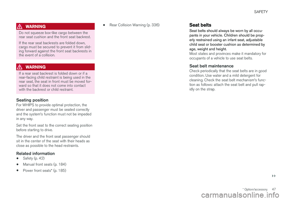 VOLVO S90 2018 Owner´s Manual SAFETY
}}
* Option/accessory.47
WARNING
Do not squeeze box-like cargo between the rear seat cushion and the front seat backrest. If the rear seat backrests are folded down, cargo must be secured to pr VOLVO S90 2018 Owner´s Manual SAFETY
}}
* Option/accessory.47
WARNING
Do not squeeze box-like cargo between the rear seat cushion and the front seat backrest. If the rear seat backrests are folded down, cargo must be secured to pr