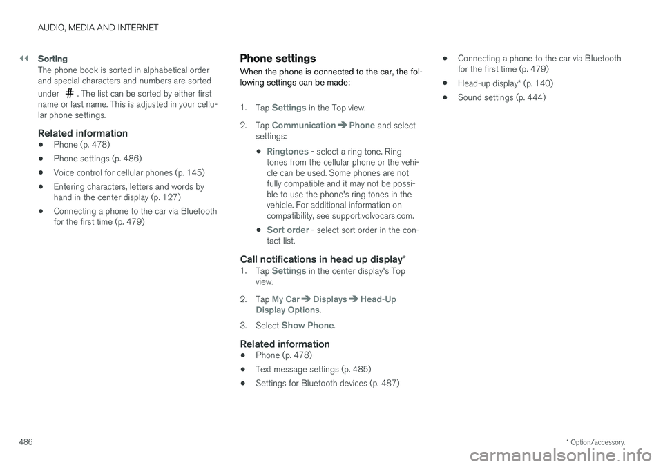 VOLVO S90 2018 Owner´s Manual ||
AUDIO, MEDIA AND INTERNET
* Option/accessory.
486
Sorting
The phone book is sorted in alphabetical order and special characters and numbers are sorted under
. The list can be sorted by either firs VOLVO S90 2018 Owner´s Manual ||
AUDIO, MEDIA AND INTERNET
* Option/accessory.
486
Sorting
The phone book is sorted in alphabetical order and special characters and numbers are sorted under
. The list can be sorted by either firs