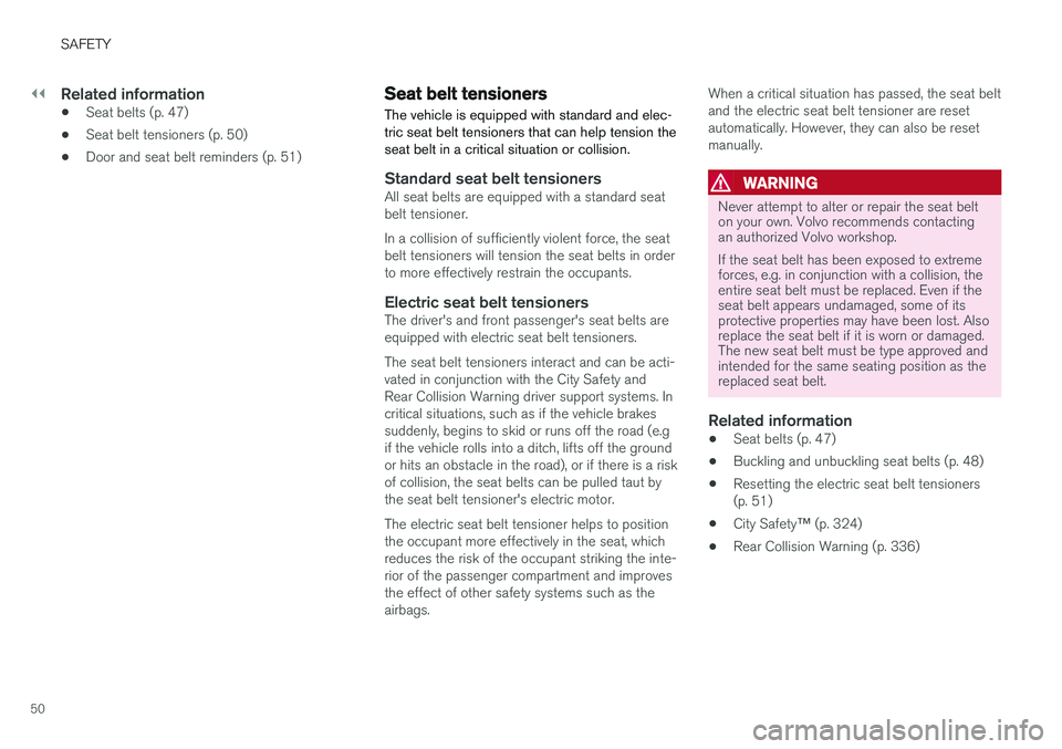 VOLVO S90 2018 Owner´s Manual ||
SAFETY
50
Related information
•Seat belts (p. 47)
• Seat belt tensioners (p. 50)
• Door and seat belt reminders (p. 51)
Seat belt tensioners
The vehicle is equipped with standard and elec- tr VOLVO S90 2018 Owner´s Manual ||
SAFETY
50
Related information
•Seat belts (p. 47)
• Seat belt tensioners (p. 50)
• Door and seat belt reminders (p. 51)
Seat belt tensioners
The vehicle is equipped with standard and elec- tr