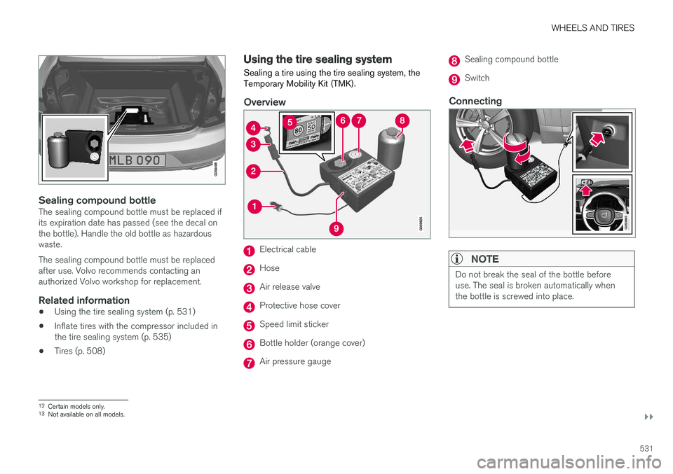 VOLVO S90 2018 Owner´s Manual WHEELS AND TIRES
}}
531
Sealing compound bottleThe sealing compound bottle must be replaced if its expiration date has passed (see the decal onthe bottle). Handle the old bottle as hazardouswaste. The VOLVO S90 2018 Owner´s Manual WHEELS AND TIRES
}}
531
Sealing compound bottleThe sealing compound bottle must be replaced if its expiration date has passed (see the decal onthe bottle). Handle the old bottle as hazardouswaste. The