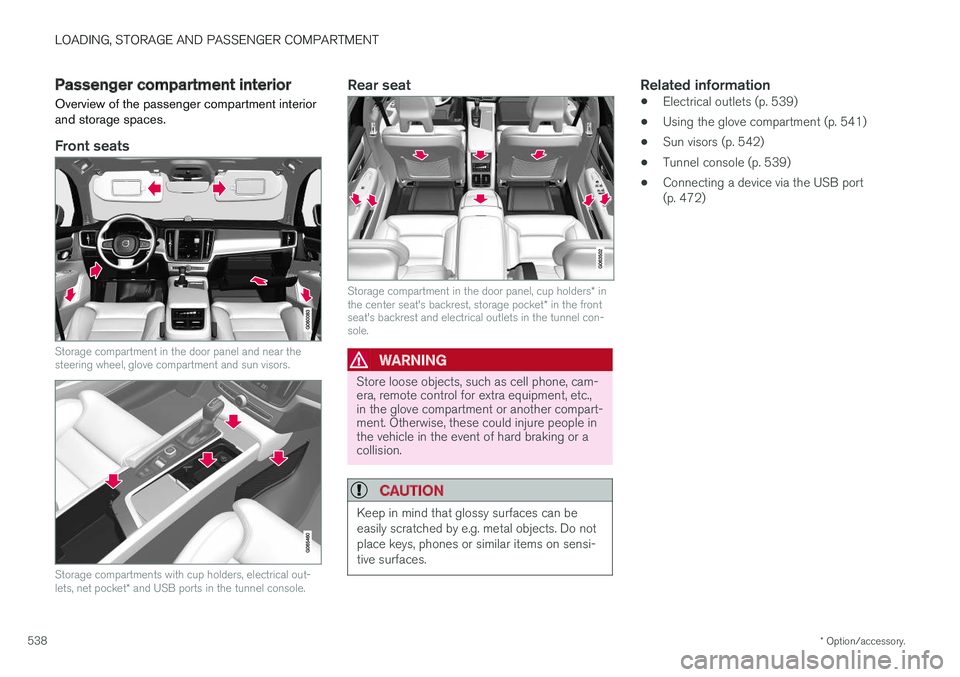 VOLVO S90 2018 Owner´s Manual LOADING, STORAGE AND PASSENGER COMPARTMENT
* Option/accessory.
538
Passenger compartment interior
Overview of the passenger compartment interior and storage spaces.
Front seats
Storage compartment in VOLVO S90 2018 Owner´s Manual LOADING, STORAGE AND PASSENGER COMPARTMENT
* Option/accessory.
538
Passenger compartment interior
Overview of the passenger compartment interior and storage spaces.
Front seats
Storage compartment in
