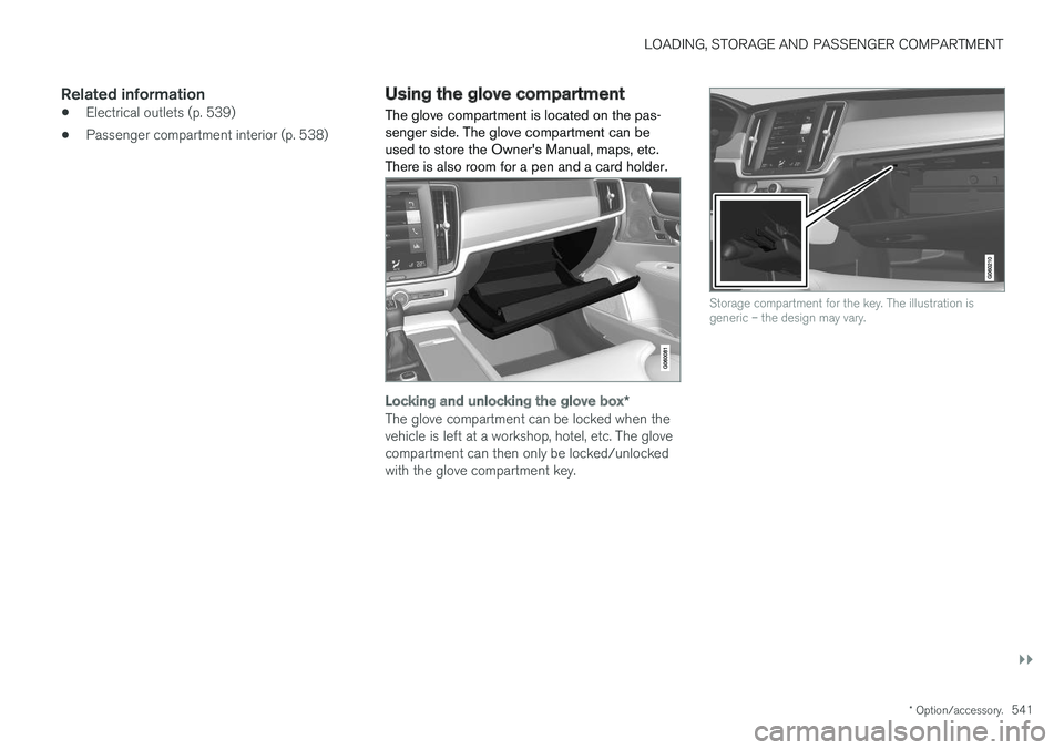 VOLVO S90 2018 Owner´s Manual LOADING, STORAGE AND PASSENGER COMPARTMENT
}}
* Option/accessory.541
Related information
•Electrical outlets (p. 539)
• Passenger compartment interior (p. 538)
Using the glove compartment
The glov VOLVO S90 2018 Owner´s Manual LOADING, STORAGE AND PASSENGER COMPARTMENT
}}
* Option/accessory.541
Related information
•Electrical outlets (p. 539)
• Passenger compartment interior (p. 538)
Using the glove compartment
The glov