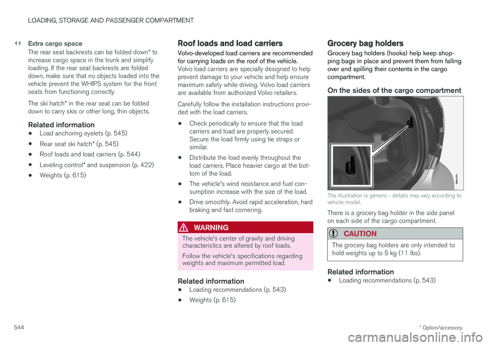 VOLVO S90 2018 Owner´s Manual ||
LOADING, STORAGE AND PASSENGER COMPARTMENT
* Option/accessory.
544
Extra cargo space
The rear seat backrests can be folded down * to
increase cargo space in the trunk and simplify loading. If the r VOLVO S90 2018 Owner´s Manual ||
LOADING, STORAGE AND PASSENGER COMPARTMENT
* Option/accessory.
544
Extra cargo space
The rear seat backrests can be folded down * to
increase cargo space in the trunk and simplify loading. If the r