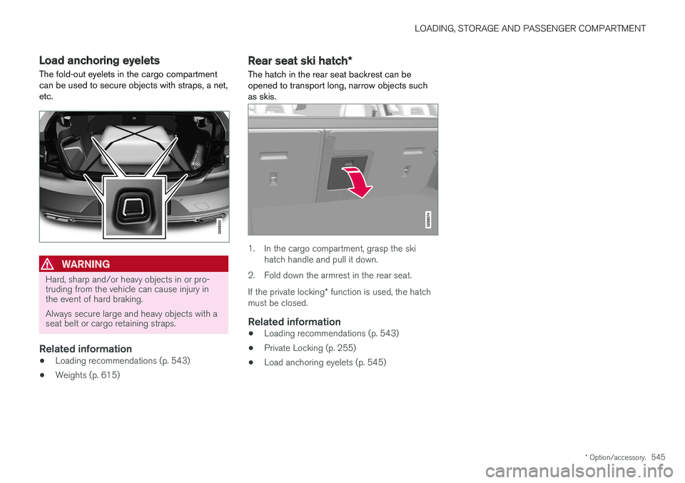 VOLVO S90 2018 Owner´s Manual LOADING, STORAGE AND PASSENGER COMPARTMENT
* Option/accessory.545
Load anchoring eyelets
The fold-out eyelets in the cargo compartment can be used to secure objects with straps, a net,etc.
WARNING
Har VOLVO S90 2018 Owner´s Manual LOADING, STORAGE AND PASSENGER COMPARTMENT
* Option/accessory.545
Load anchoring eyelets
The fold-out eyelets in the cargo compartment can be used to secure objects with straps, a net,etc.
WARNING
Har