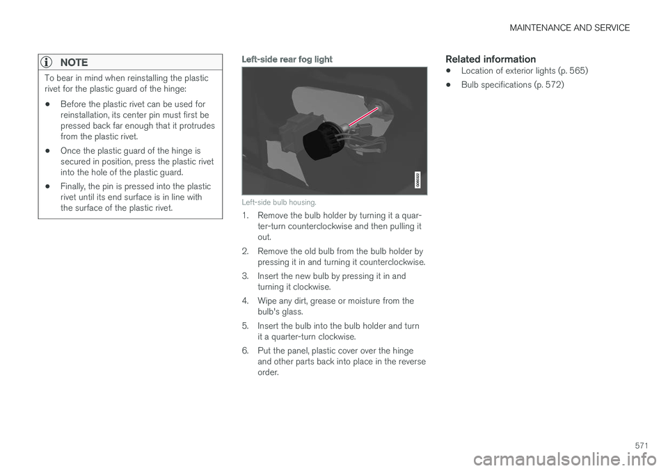 VOLVO S90 2018 Owner´s Manual MAINTENANCE AND SERVICE
571
NOTE
To bear in mind when reinstalling the plastic rivet for the plastic guard of the hinge:
• Before the plastic rivet can be used forreinstallation, its center pin must VOLVO S90 2018 Owner´s Manual MAINTENANCE AND SERVICE
571
NOTE
To bear in mind when reinstalling the plastic rivet for the plastic guard of the hinge:
• Before the plastic rivet can be used forreinstallation, its center pin must