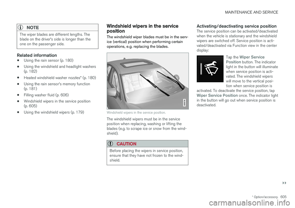 VOLVO S90 2018 Owner´s Manual MAINTENANCE AND SERVICE
}}
* Option/accessory.605
NOTE
The wiper blades are different lengths. The blade on the driver's side is longer than theone on the passenger side.
Related information
•Us VOLVO S90 2018 Owner´s Manual MAINTENANCE AND SERVICE
}}
* Option/accessory.605
NOTE
The wiper blades are different lengths. The blade on the driver's side is longer than theone on the passenger side.
Related information
•Us