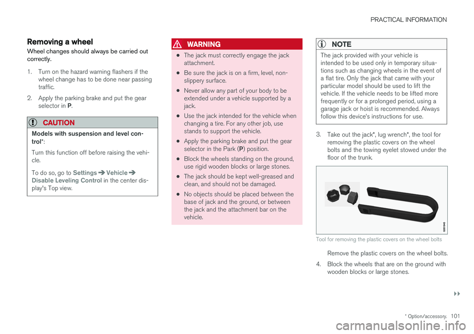 VOLVO S90 T8 2018 Owner´s Manual PRACTICAL INFORMATION
}}
* Option/accessory.101
Removing a wheel
Wheel changes should always be carried out correctly.
1. Turn on the hazard warning flashers if the wheel change has to be done near pa VOLVO S90 T8 2018 Owner´s Manual PRACTICAL INFORMATION
}}
* Option/accessory.101
Removing a wheel
Wheel changes should always be carried out correctly.
1. Turn on the hazard warning flashers if the wheel change has to be done near pa