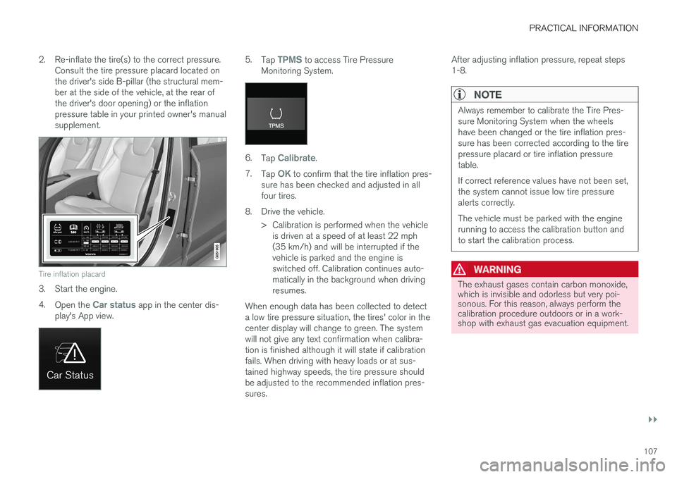 VOLVO S90 T8 2018 Owner´s Manual PRACTICAL INFORMATION
}}
107
2. Re-inflate the tire(s) to the correct pressure.
Consult the tire pressure placard located on the driver's side B-pillar (the structural mem-ber at the side of the v VOLVO S90 T8 2018 Owner´s Manual PRACTICAL INFORMATION
}}
107
2. Re-inflate the tire(s) to the correct pressure.
Consult the tire pressure placard located on the driver's side B-pillar (the structural mem-ber at the side of the v