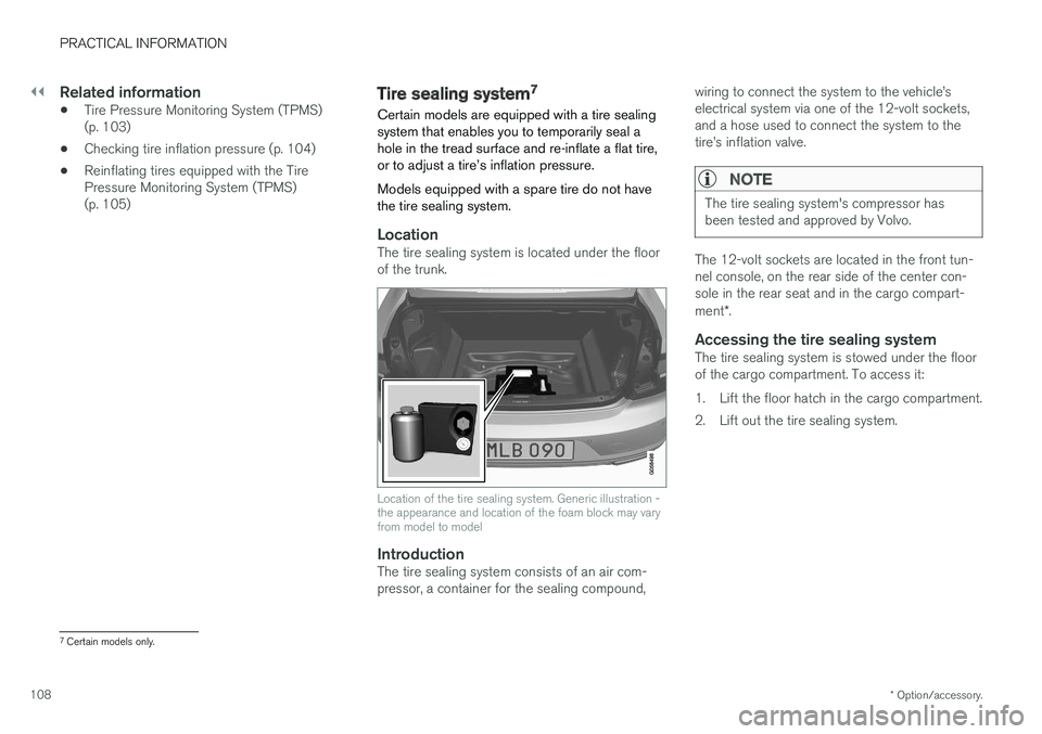 VOLVO S90 T8 2018 Owner´s Manual ||
PRACTICAL INFORMATION
* Option/accessory.
108
Related information
• Tire Pressure Monitoring System (TPMS) (p. 103)
• Checking tire inflation pressure (p. 104)
• Reinflating tires equipped wi VOLVO S90 T8 2018 Owner´s Manual ||
PRACTICAL INFORMATION
* Option/accessory.
108
Related information
• Tire Pressure Monitoring System (TPMS) (p. 103)
• Checking tire inflation pressure (p. 104)
• Reinflating tires equipped wi