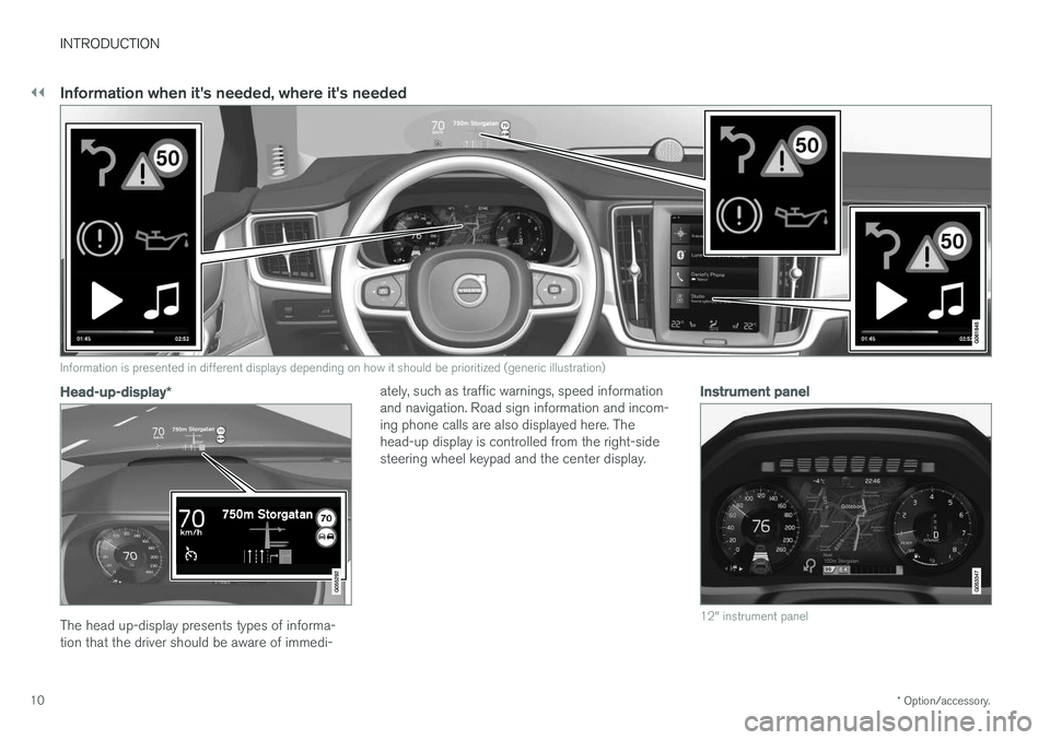 VOLVO S90 T8 2018 Owner´s Manual ||
INTRODUCTION
* Option/accessory.
10
Information when its needed, where its needed
Information is presented in different displays depending on how it should be prioritized (generic illustration)
H VOLVO S90 T8 2018 Owner´s Manual ||
INTRODUCTION
* Option/accessory.
10
Information when its needed, where its needed
Information is presented in different displays depending on how it should be prioritized (generic illustration)
H