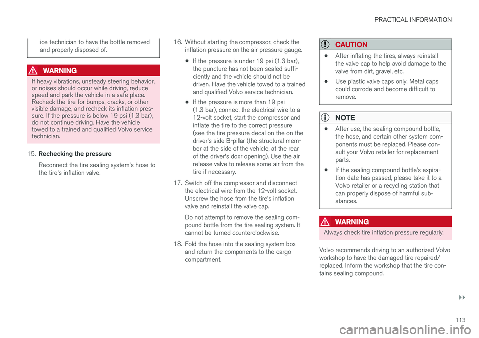 VOLVO S90 T8 2018 Owner´s Manual PRACTICAL INFORMATION
}}
113
ice technician to have the bottle removed and properly disposed of.
WARNING
If heavy vibrations, unsteady steering behavior, or noises should occur while driving, reducesp VOLVO S90 T8 2018 Owner´s Manual PRACTICAL INFORMATION
}}
113
ice technician to have the bottle removed and properly disposed of.
WARNING
If heavy vibrations, unsteady steering behavior, or noises should occur while driving, reducesp