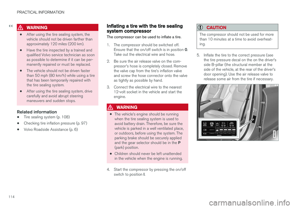 VOLVO S90 T8 2018 Owner´s Manual ||
PRACTICAL INFORMATION
114
WARNING
•After using the tire sealing system, the vehicle should not be driven farther thanapproximately 120 miles (200 km).
• Have the tire inspected by a trained and VOLVO S90 T8 2018 Owner´s Manual ||
PRACTICAL INFORMATION
114
WARNING
•After using the tire sealing system, the vehicle should not be driven farther thanapproximately 120 miles (200 km).
• Have the tire inspected by a trained and