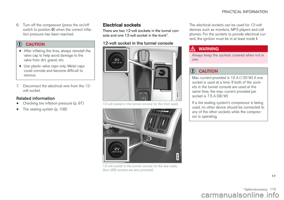 VOLVO S90 T8 2018 Owner´s Manual PRACTICAL INFORMATION
}}
* Option/accessory.115
6. Turn off the compressor (press the on/off
switch to position 0) when the correct infla-
tion pressure has been reached.
CAUTION
• After inflating VOLVO S90 T8 2018 Owner´s Manual PRACTICAL INFORMATION
}}
* Option/accessory.115
6. Turn off the compressor (press the on/off
switch to position 0) when the correct infla-
tion pressure has been reached.
CAUTION
• After inflating