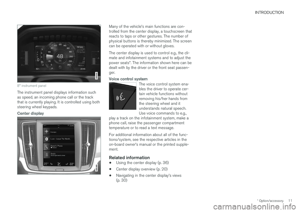 VOLVO S90 T8 2018 Owner´s Manual INTRODUCTION
* Option/accessory.11
8" instrument panel
The instrument panel displays information such as speed, an incoming phone call or the trackthat is currently playing. It is controlled using VOLVO S90 T8 2018 Owner´s Manual INTRODUCTION
* Option/accessory.11
8" instrument panel
The instrument panel displays information such as speed, an incoming phone call or the trackthat is currently playing. It is controlled using