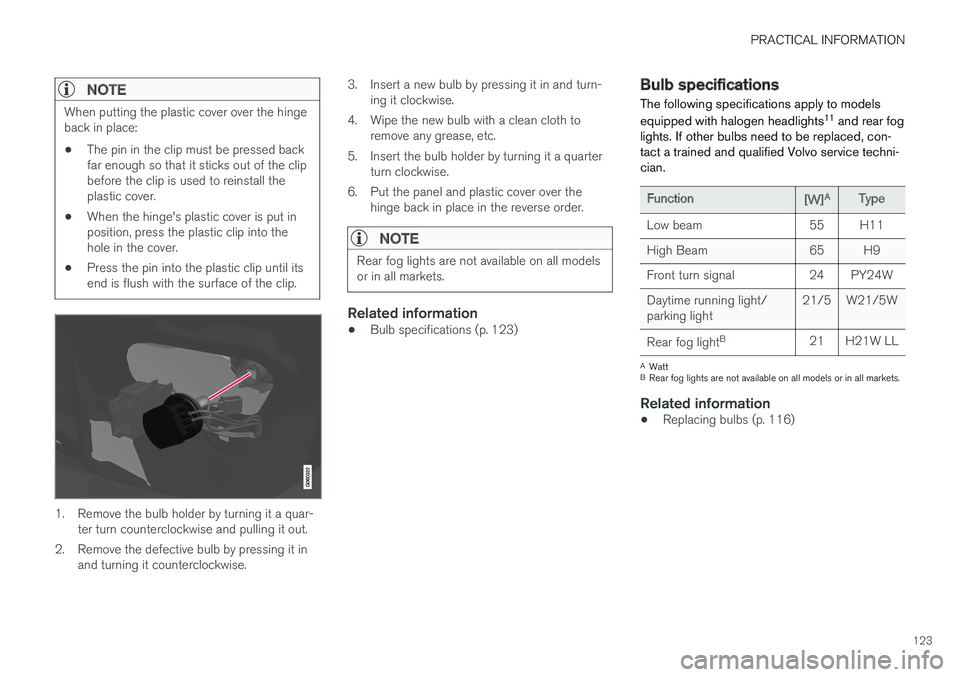 VOLVO S90 T8 2018 Owner´s Manual PRACTICAL INFORMATION
123
NOTE
When putting the plastic cover over the hinge back in place: •The pin in the clip must be pressed back far enough so that it sticks out of the clipbefore the clip is u VOLVO S90 T8 2018 Owner´s Manual PRACTICAL INFORMATION
123
NOTE
When putting the plastic cover over the hinge back in place: •The pin in the clip must be pressed back far enough so that it sticks out of the clipbefore the clip is u