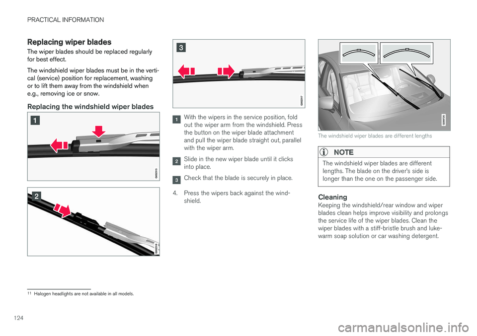 VOLVO S90 T8 2018 Owner´s Manual PRACTICAL INFORMATION
124
Replacing wiper blades
The wiper blades should be replaced regularly for best effect. The windshield wiper blades must be in the verti- cal (service) position for replacement VOLVO S90 T8 2018 Owner´s Manual PRACTICAL INFORMATION
124
Replacing wiper blades
The wiper blades should be replaced regularly for best effect. The windshield wiper blades must be in the verti- cal (service) position for replacement