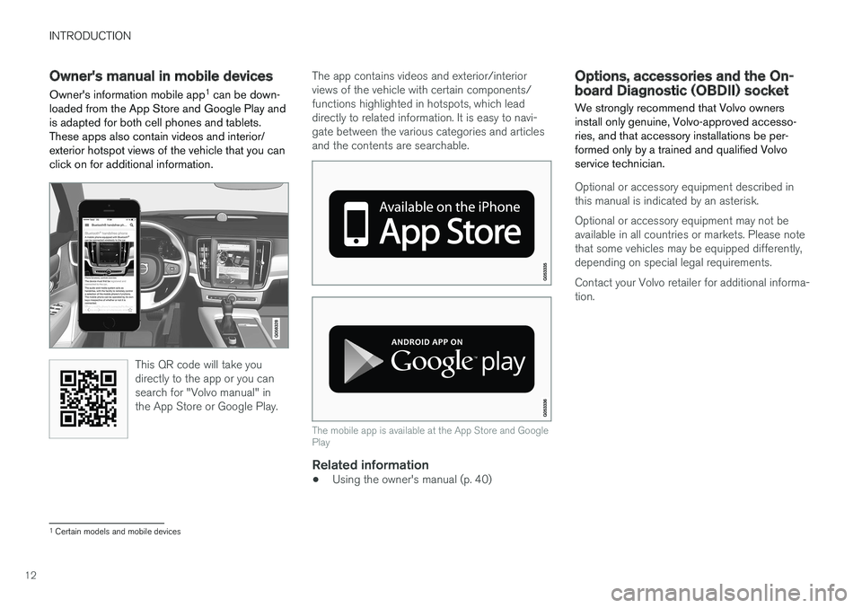 VOLVO S90 T8 2018 Owner´s Manual INTRODUCTION
12
Owners manual in mobile devicesOwner's information mobile app 1
can be down-
loaded from the App Store and Google Play and is adapted for both cell phones and tablets.These apps VOLVO S90 T8 2018 Owner´s Manual INTRODUCTION
12
Owners manual in mobile devicesOwner's information mobile app 1
can be down-
loaded from the App Store and Google Play and is adapted for both cell phones and tablets.These apps