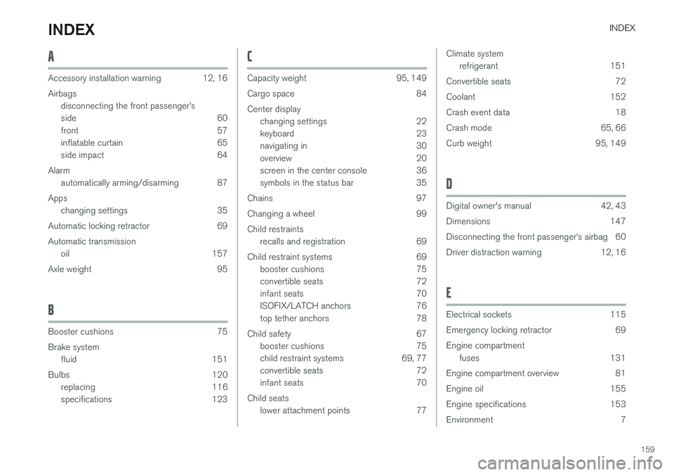VOLVO S90 T8 2018  Owner´s Manual INDEX
159
A
Accessory installation warning 12, 16 Airbagsdisconnecting the front passenger