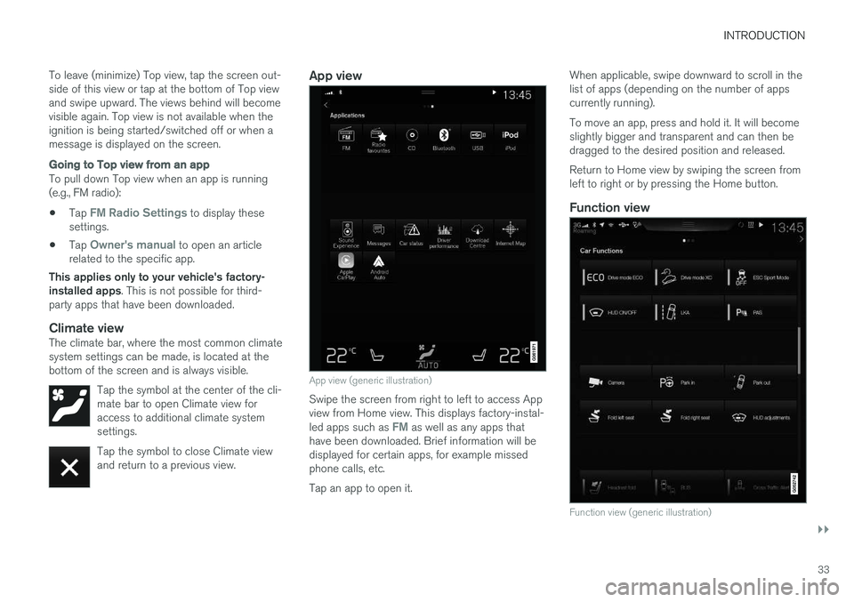 VOLVO S90 T8 2018 Owner´s Manual INTRODUCTION
}}
33
To leave (minimize) Top view, tap the screen out- side of this view or tap at the bottom of Top viewand swipe upward. The views behind will becomevisible again. Top view is not avai VOLVO S90 T8 2018 Owner´s Manual INTRODUCTION
}}
33
To leave (minimize) Top view, tap the screen out- side of this view or tap at the bottom of Top viewand swipe upward. The views behind will becomevisible again. Top view is not avai