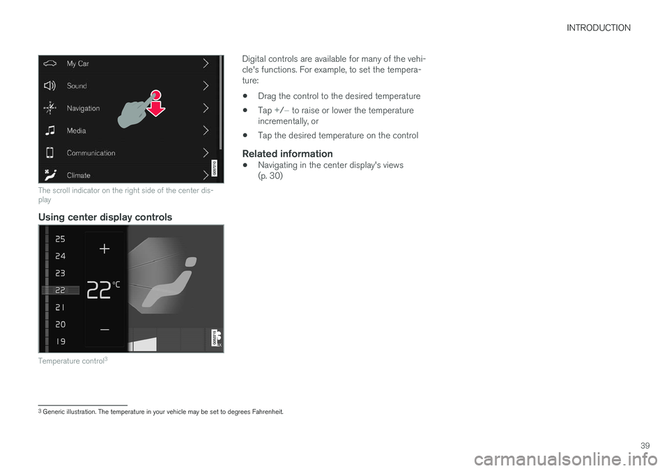 VOLVO S90 T8 2018 Owner´s Manual INTRODUCTION
39
The scroll indicator on the right side of the center dis- play
Using center display controls
Temperature control3
Digital controls are available for many of the vehi- cle's functio VOLVO S90 T8 2018 Owner´s Manual INTRODUCTION
39
The scroll indicator on the right side of the center dis- play
Using center display controls
Temperature control3
Digital controls are available for many of the vehi- cle's functio