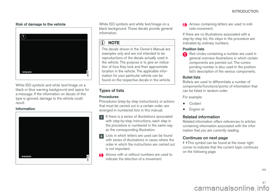 VOLVO S90 T8 2018 Owner´s Manual INTRODUCTION
}}
41
Risk of damage to the vehicle
White ISO symbols and white text/image on a black or blue warning background and space fora message. If the information on decals of thistype is ignore VOLVO S90 T8 2018 Owner´s Manual INTRODUCTION
}}
41
Risk of damage to the vehicle
White ISO symbols and white text/image on a black or blue warning background and space fora message. If the information on decals of thistype is ignore