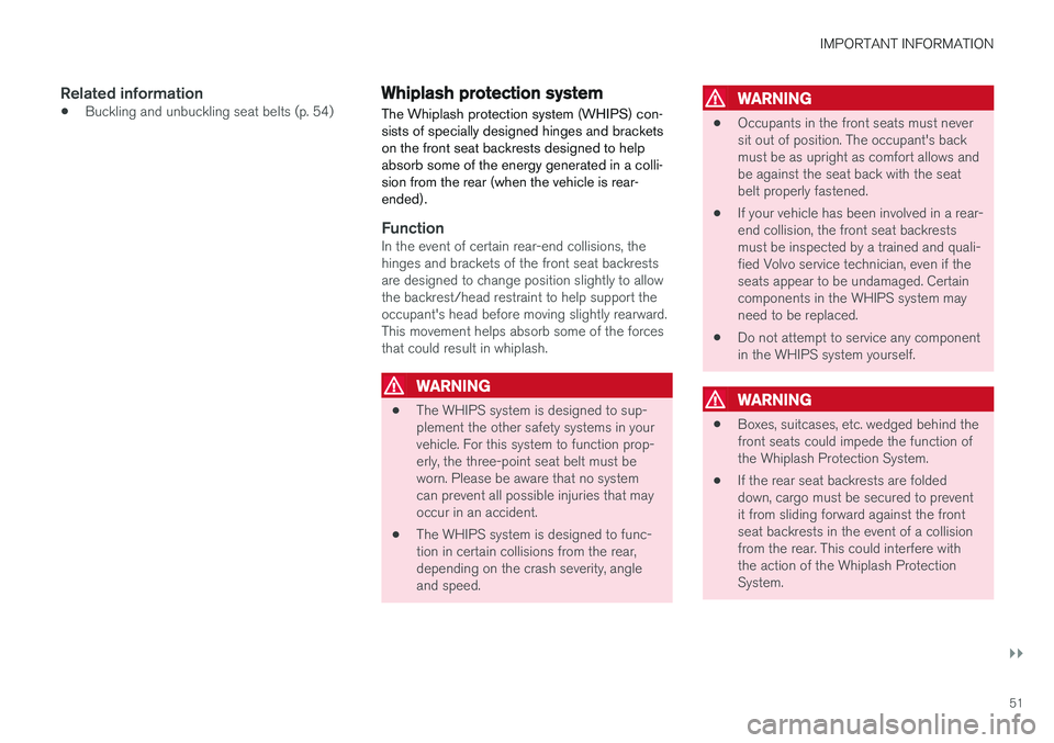 VOLVO S90 T8 2018 Owner´s Manual IMPORTANT INFORMATION
}}
51
Related information
•Buckling and unbuckling seat belts (p. 54)
Whiplash protection system
The Whiplash protection system (WHIPS) con- sists of specially designed hinges VOLVO S90 T8 2018 Owner´s Manual IMPORTANT INFORMATION
}}
51
Related information
•Buckling and unbuckling seat belts (p. 54)
Whiplash protection system
The Whiplash protection system (WHIPS) con- sists of specially designed hinges