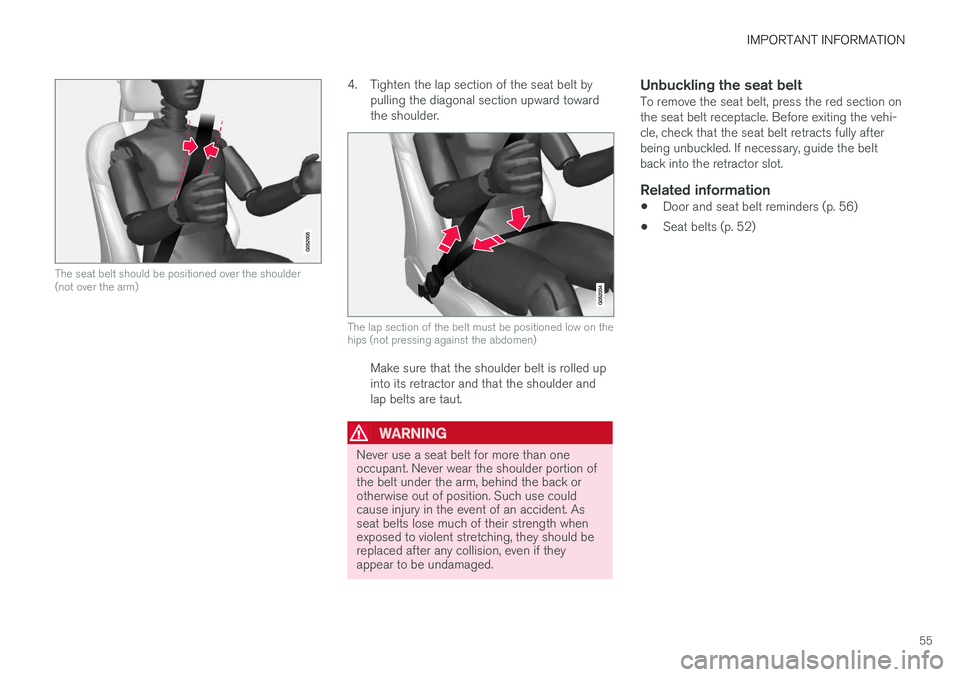 VOLVO S90 T8 2018 Owner´s Manual IMPORTANT INFORMATION
55
The seat belt should be positioned over the shoulder (not over the arm)
4. Tighten the lap section of the seat belt bypulling the diagonal section upward toward the shoulder.
VOLVO S90 T8 2018 Owner´s Manual IMPORTANT INFORMATION
55
The seat belt should be positioned over the shoulder (not over the arm)
4. Tighten the lap section of the seat belt bypulling the diagonal section upward toward the shoulder.