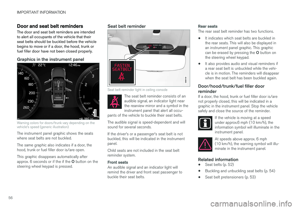 VOLVO S90 T8 2018 Owner´s Manual IMPORTANT INFORMATION
56
Door and seat belt remindersThe door and seat belt reminders are intended to alert all occupants of the vehicle that theirseat belts should be buckled before the vehiclebegins VOLVO S90 T8 2018 Owner´s Manual IMPORTANT INFORMATION
56
Door and seat belt remindersThe door and seat belt reminders are intended to alert all occupants of the vehicle that theirseat belts should be buckled before the vehiclebegins
