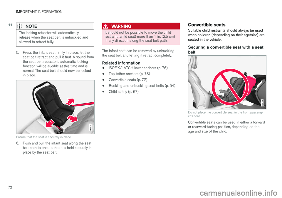 VOLVO S90 T8 2018 Owner´s Manual ||
IMPORTANT INFORMATION
72
NOTE
The locking retractor will automatically release when the seat belt is unbuckled andallowed to retract fully.
5. Press the infant seat firmly in place, let theseat bel VOLVO S90 T8 2018 Owner´s Manual ||
IMPORTANT INFORMATION
72
NOTE
The locking retractor will automatically release when the seat belt is unbuckled andallowed to retract fully.
5. Press the infant seat firmly in place, let theseat bel