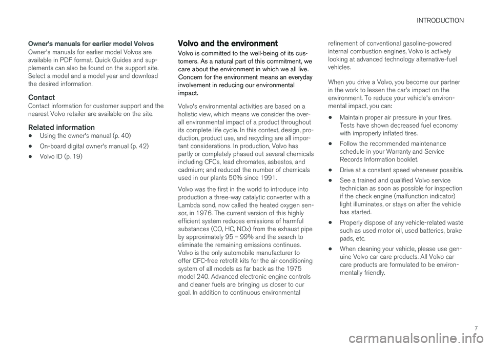 VOLVO S90 T8 2018  Owner´s Manual INTRODUCTION
7
Owners manuals for earlier model Volvos
Owner's manuals for earlier model Volvos are available in PDF format. Quick Guides and sup-plements can also be found on the support site.Se