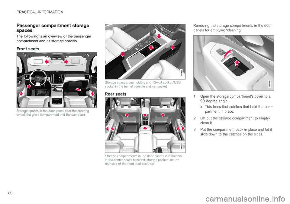 VOLVO S90 T8 2018 Owner´s Manual PRACTICAL INFORMATION
80
Passenger compartment storage spacesThe following is an overview of the passenger compartment and its storage spaces.
Front seats
Storage spaces in the door panel, near the st VOLVO S90 T8 2018 Owner´s Manual PRACTICAL INFORMATION
80
Passenger compartment storage spacesThe following is an overview of the passenger compartment and its storage spaces.
Front seats
Storage spaces in the door panel, near the st