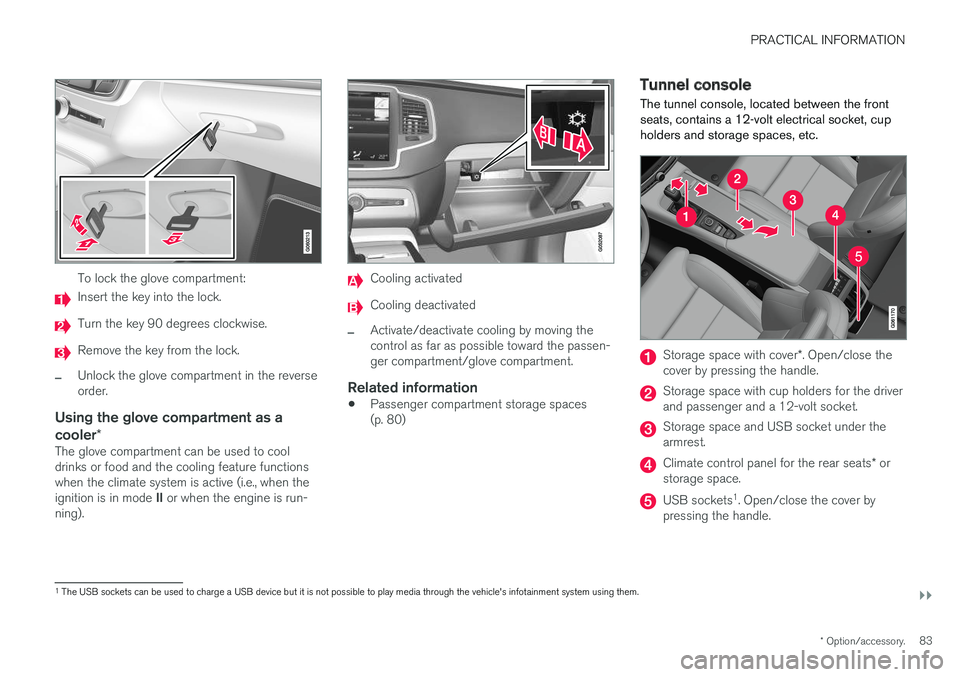 VOLVO S90 T8 2018 Owner´s Manual PRACTICAL INFORMATION
}}
* Option/accessory.83
To lock the glove compartment:
Insert the key into the lock.
Turn the key 90 degrees clockwise.
Remove the key from the lock.
–Unlock the glove compart VOLVO S90 T8 2018 Owner´s Manual PRACTICAL INFORMATION
}}
* Option/accessory.83
To lock the glove compartment:
Insert the key into the lock.
Turn the key 90 degrees clockwise.
Remove the key from the lock.
–Unlock the glove compart