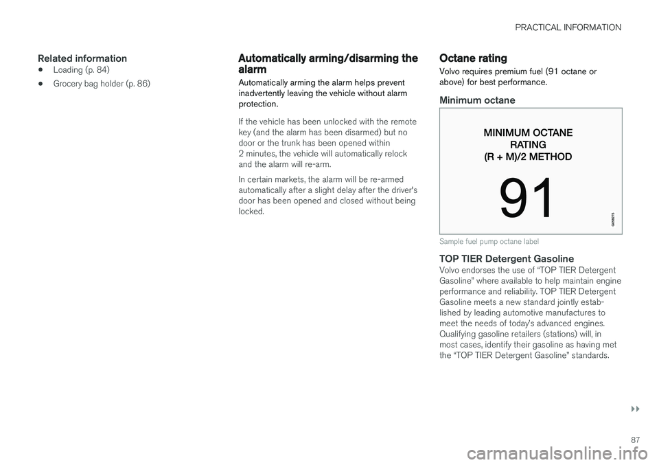 VOLVO S90 T8 2018 Owner´s Manual PRACTICAL INFORMATION
}}
87
Related information
•Loading (p. 84)
• Grocery bag holder (p. 86)
Automatically arming/disarming the alarm
Automatically arming the alarm helps prevent inadvertently le VOLVO S90 T8 2018 Owner´s Manual PRACTICAL INFORMATION
}}
87
Related information
•Loading (p. 84)
• Grocery bag holder (p. 86)
Automatically arming/disarming the alarm
Automatically arming the alarm helps prevent inadvertently le