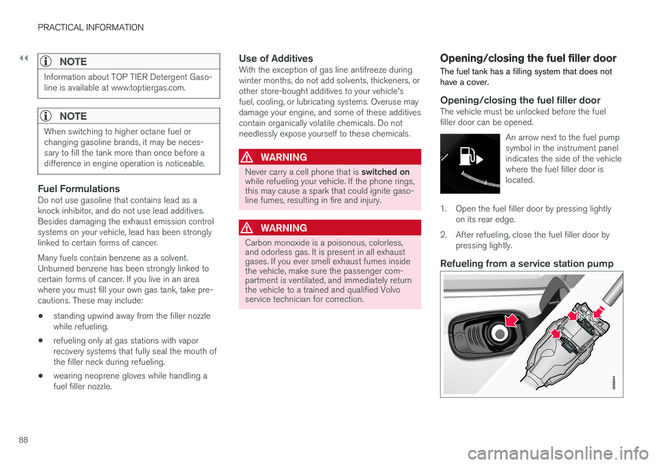 VOLVO S90 T8 2018 Owner´s Manual ||
PRACTICAL INFORMATION
88
NOTE
Information about TOP TIER Detergent Gaso- line is available at www.toptiergas.com.
NOTE
When switching to higher octane fuel or changing gasoline brands, it may be ne VOLVO S90 T8 2018 Owner´s Manual ||
PRACTICAL INFORMATION
88
NOTE
Information about TOP TIER Detergent Gaso- line is available at www.toptiergas.com.
NOTE
When switching to higher octane fuel or changing gasoline brands, it may be ne