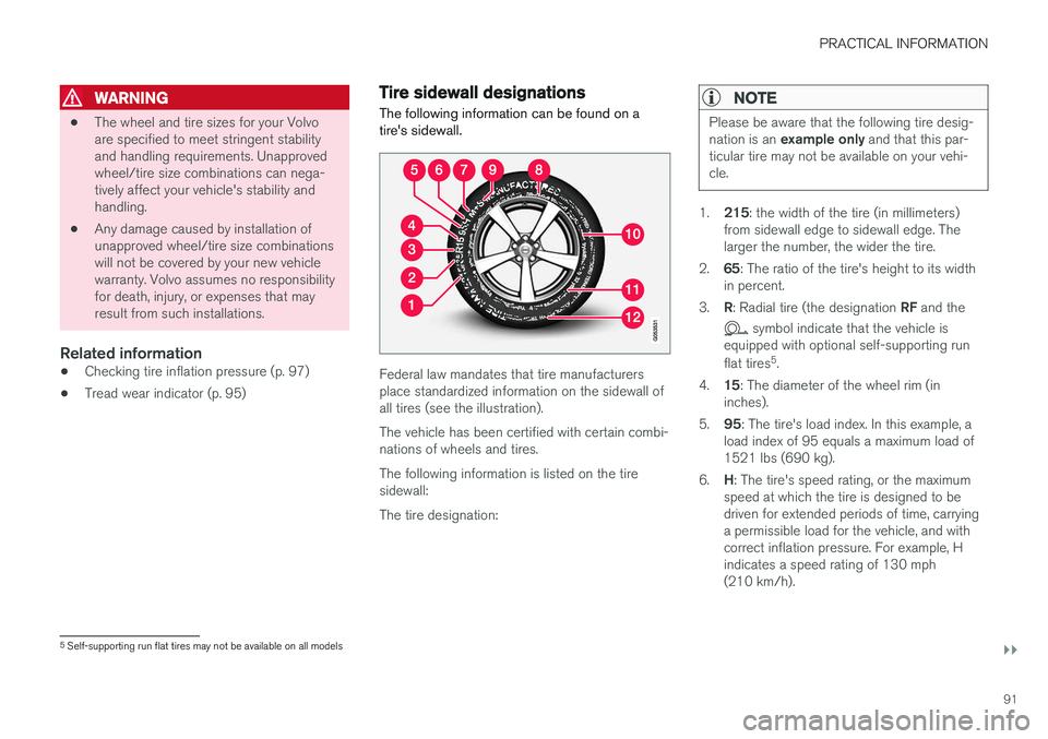 VOLVO S90 T8 2018 Owner´s Manual PRACTICAL INFORMATION
}}
91
WARNING
•The wheel and tire sizes for your Volvo are specified to meet stringent stabilityand handling requirements. Unapprovedwheel/tire size combinations can nega-tivel VOLVO S90 T8 2018 Owner´s Manual PRACTICAL INFORMATION
}}
91
WARNING
•The wheel and tire sizes for your Volvo are specified to meet stringent stabilityand handling requirements. Unapprovedwheel/tire size combinations can nega-tivel