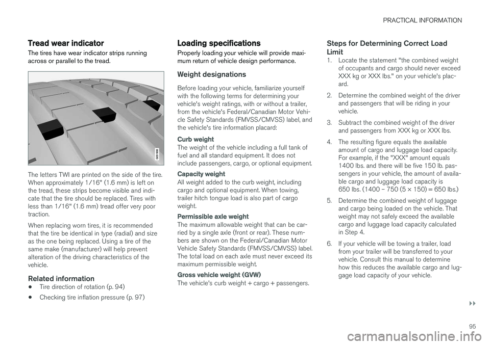 VOLVO S90 T8 2018 Owner´s Manual PRACTICAL INFORMATION
}}
95
Tread wear indicatorThe tires have wear indicator strips running across or parallel to the tread.
The letters TWI are printed on the side of the tire. When approximately 1/ VOLVO S90 T8 2018 Owner´s Manual PRACTICAL INFORMATION
}}
95
Tread wear indicatorThe tires have wear indicator strips running across or parallel to the tread.
The letters TWI are printed on the side of the tire. When approximately 1/