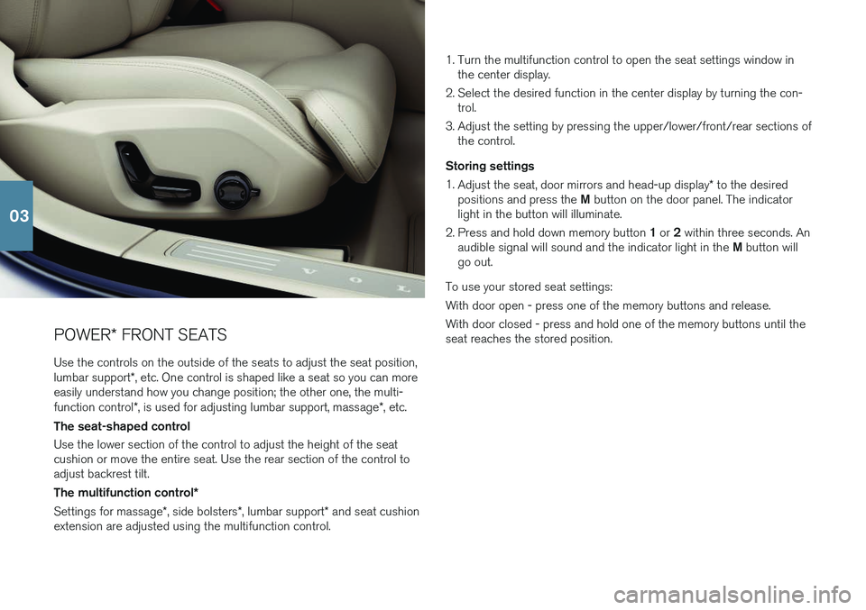 VOLVO S90 T8 2018 Quick Guide POWER* FRONT SEATS
Use the controls on the outside of the seats to adjust the seat position, lumbar support *, etc. One control is shaped like a seat so you can more
easily understand how you change p VOLVO S90 T8 2018 Quick Guide POWER* FRONT SEATS
Use the controls on the outside of the seats to adjust the seat position, lumbar support *, etc. One control is shaped like a seat so you can more
easily understand how you change p