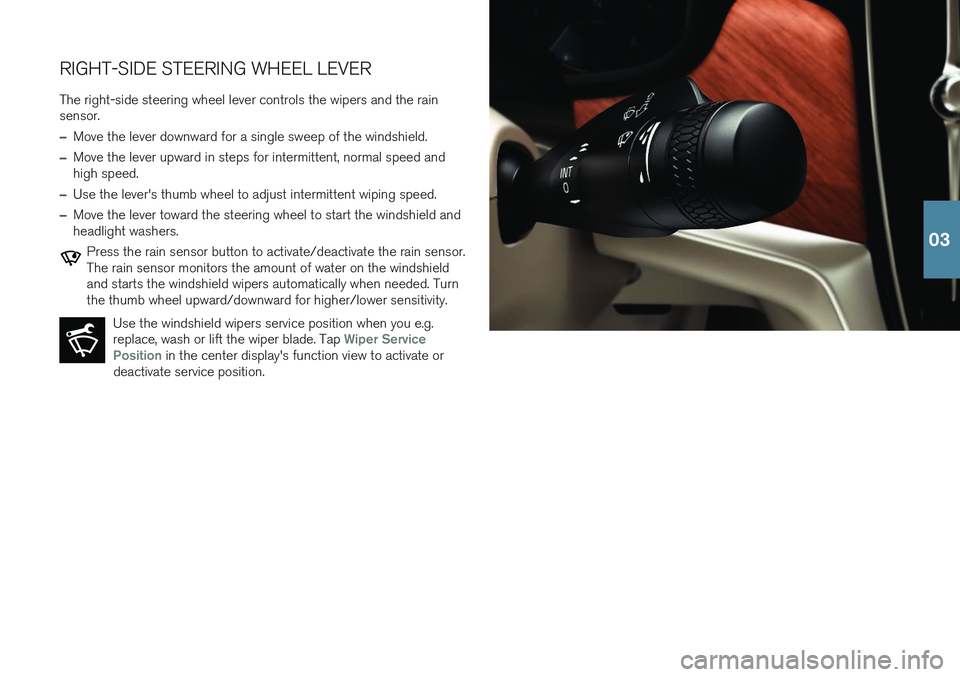 VOLVO S90 T8 2018 Quick Guide RIGHT-SIDE STEERING WHEEL LEVERThe right-side steering wheel lever controls the wipers and the rain sensor.
–Move the lever downward for a single sweep of the windshield.
–Move the lever upward in VOLVO S90 T8 2018 Quick Guide RIGHT-SIDE STEERING WHEEL LEVERThe right-side steering wheel lever controls the wipers and the rain sensor.
–Move the lever downward for a single sweep of the windshield.
–Move the lever upward in