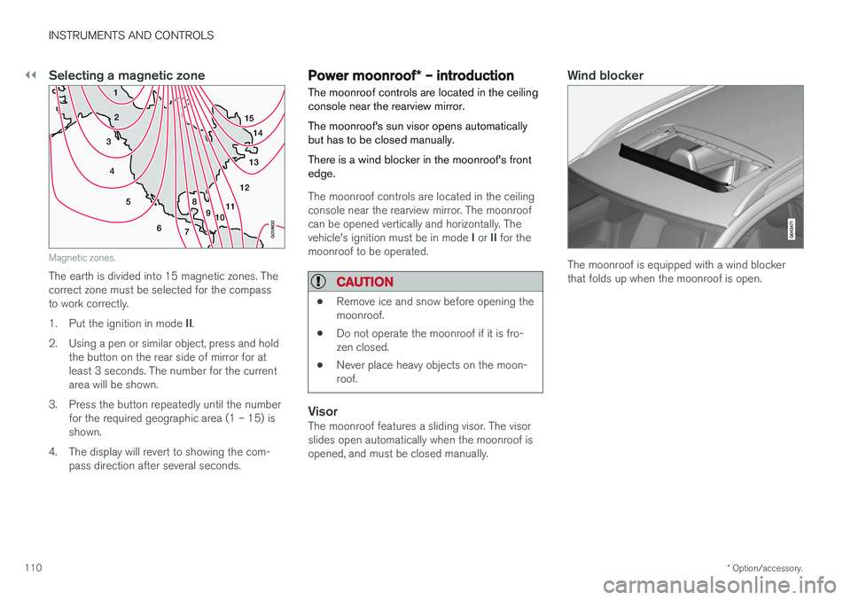 VOLVO V60 2018 Owner´s Manual ||
INSTRUMENTS AND CONTROLS
* Option/accessory.
110
Selecting a magnetic zone
15
14
13
12
11
9
8
7
6
5
4
3
2
1
10
G018632
Magnetic zones.
The earth is divided into 15 magnetic zones. The correct zone VOLVO V60 2018 Owner´s Manual ||
INSTRUMENTS AND CONTROLS
* Option/accessory.
110
Selecting a magnetic zone
15
14
13
12
11
9
8
7
6
5
4
3
2
1
10
G018632
Magnetic zones.
The earth is divided into 15 magnetic zones. The correct zone