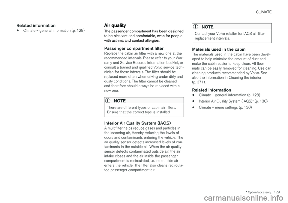 VOLVO V60 2018  Owner´s Manual CLIMATE
* Option/accessory.129
Related information
•Climate – general information (p. 128)
Air quality
The passenger compartment has been designed to be pleasant and comfortable, even for peoplewi