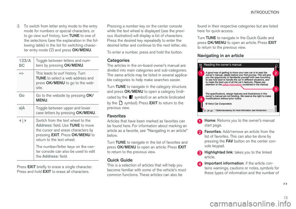 VOLVO V60 2018  Owner´s Manual INTRODUCTION
}}
13
3. To switch from letter entry mode to the entry
mode for numbers or special characters, or to go view surf history, turn  TUNE to one of
the selections (see the explanation in the 