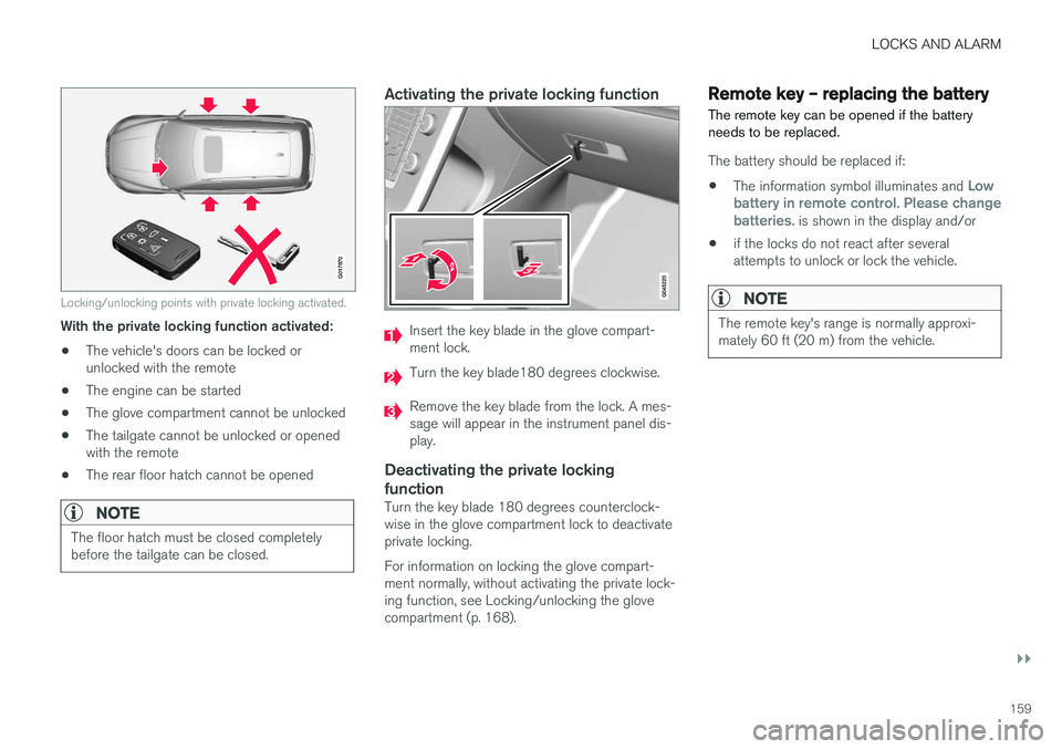 VOLVO V60 2018 Owner´s Manual LOCKS AND ALARM
}}
159
G017870
Locking/unlocking points with private locking activated.
With the private locking function activated:• The vehicle's doors can be locked or unlocked with the remot VOLVO V60 2018 Owner´s Manual LOCKS AND ALARM
}}
159
G017870
Locking/unlocking points with private locking activated.
With the private locking function activated:• The vehicle's doors can be locked or unlocked with the remot