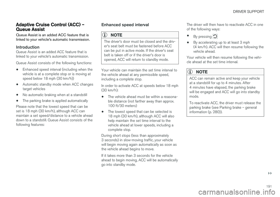 VOLVO V60 2018 Owner´s Manual DRIVER SUPPORT
}}
191
Adaptive Cruise Control (ACC) – Queue AssistQueue Assist is an added ACC feature that is linked to your vehicle's automatic transmission.
IntroductionQueue Assist is an add VOLVO V60 2018 Owner´s Manual DRIVER SUPPORT
}}
191
Adaptive Cruise Control (ACC) – Queue AssistQueue Assist is an added ACC feature that is linked to your vehicle's automatic transmission.
IntroductionQueue Assist is an add