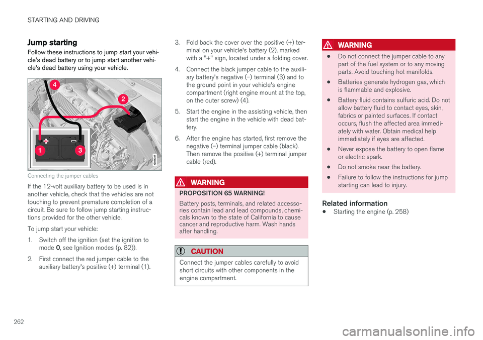 VOLVO V60 2018  Owner´s Manual STARTING AND DRIVING
262
Jump startingFollow these instructions to jump start your vehi- cle's dead battery or to jump start another vehi-cle's dead battery using your vehicle.
G021347
Connect